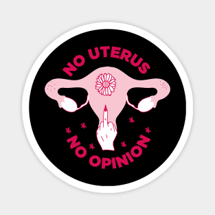 NO UTERUS NO OPINION / abortion rights Magnet